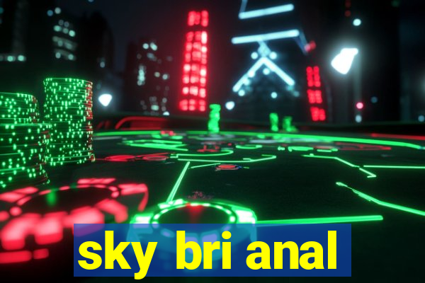 sky bri anal